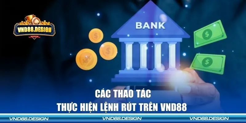 Các thao tác cơ bản để thực hiện lệnh rút trên VND88