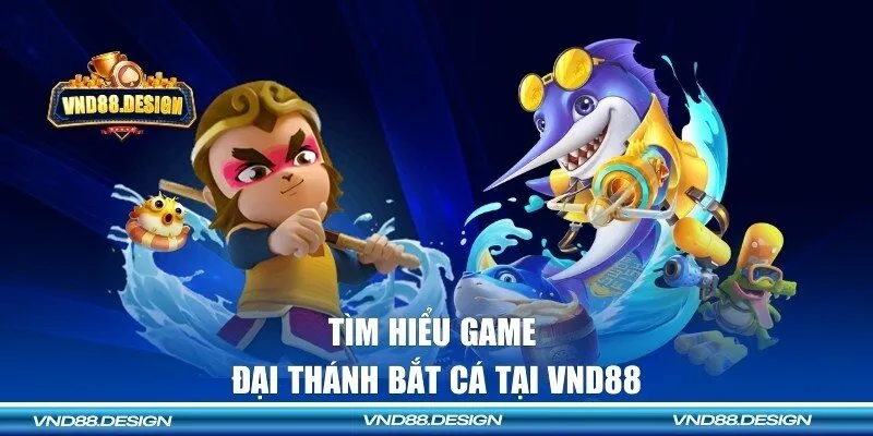 Giới thiệu game Đại Thánh bắt cá VND88