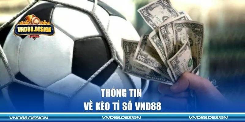 Kèo tỉ số VND88 là gì?