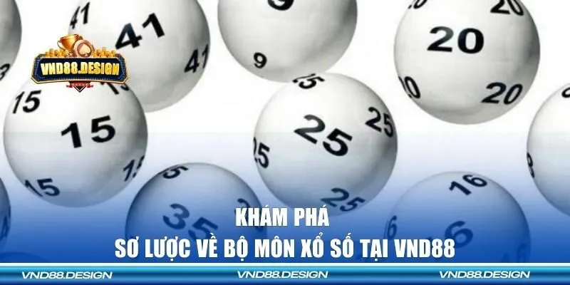 Khám phá sơ lược về bộ môn xổ số tại VND88