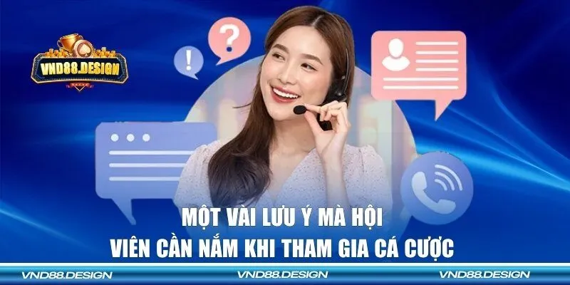 Một vài lưu ý mà hội viên cần nắm khi tham gia cá cược 