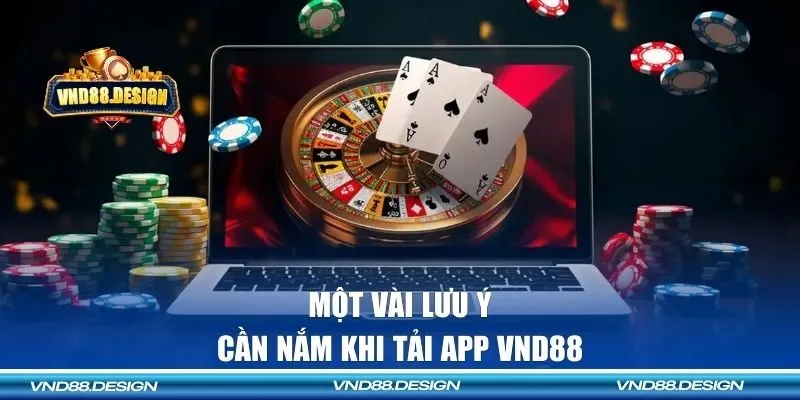 Một vài lưu ý cần nắm khi tải app VND88