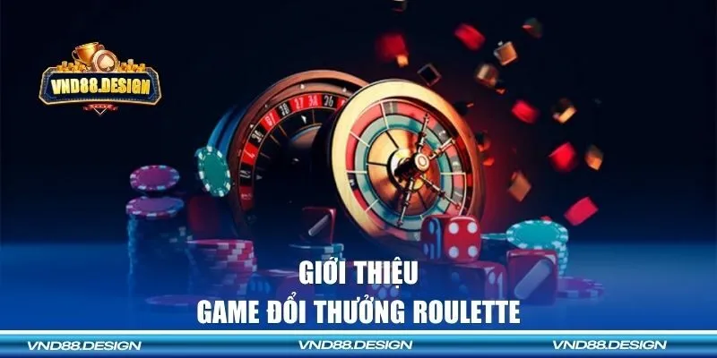 Tìm hiểu về tựa game đổi thưởng Roulette
